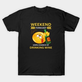 Weekend Forecast-100% Drinking Wine T-Shirt